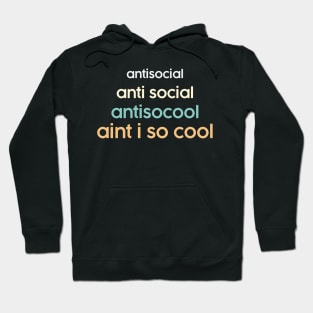 Anti social funny meme. Aint I Cool Social Awkwardness Hoodie